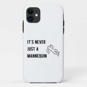 It’s never a mannequin iPhone 11 case