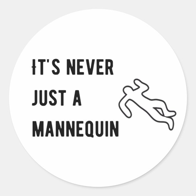 It’s never a mannequin classic round sticker (Front)