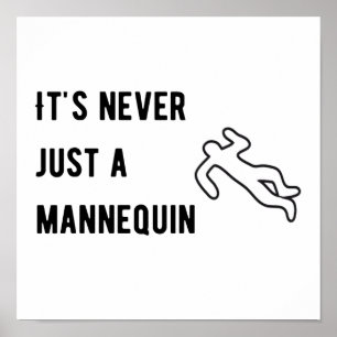 It’s never a mannequin poster