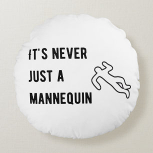 It’s never a mannequin round cushion