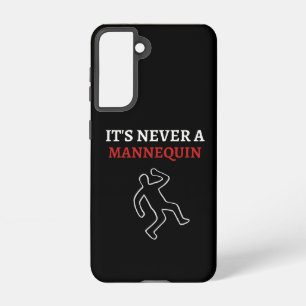 It’s never a mannequin samsung galaxy case