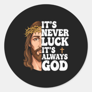 It’s Never Luck It’s Always God Graphic Tee Jesus  Classic Round Sticker