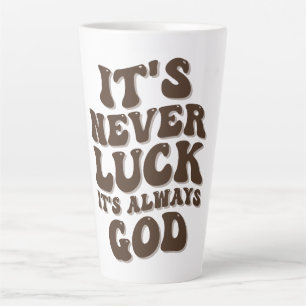 It’s Never Luck It’s Always God Latte Mug