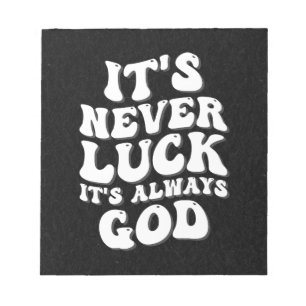 It’s Never Luck It’s Always God Notepad