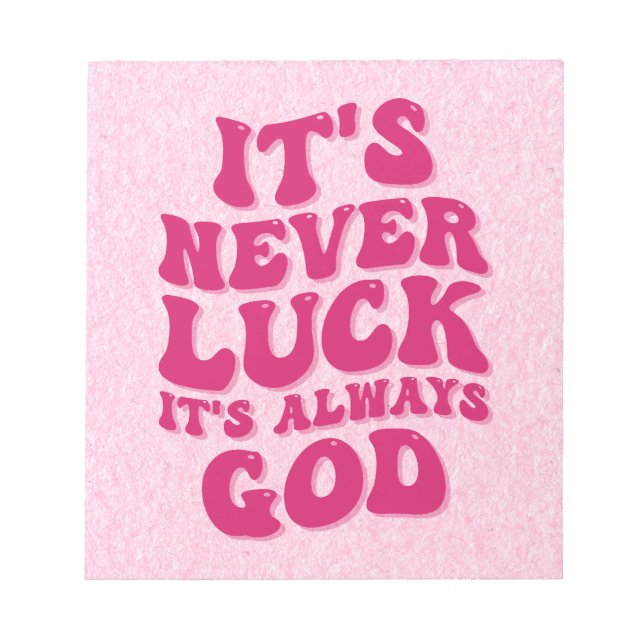 It’s Never Luck It’s Always God Notepad (Front)