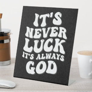 It’s Never Luck It’s Always God Pedestal Sign