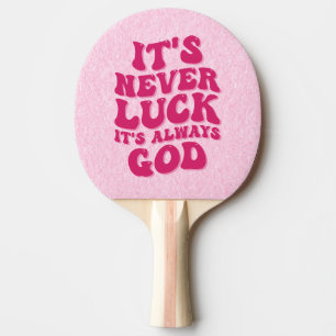 It’s Never Luck It’s Always God Ping Pong Paddle