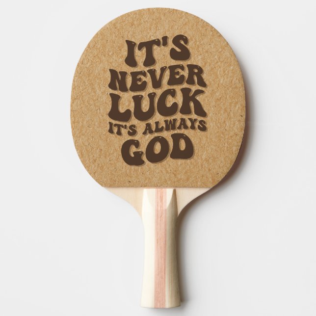 It’s Never Luck It’s Always God Ping Pong Paddle (Front)