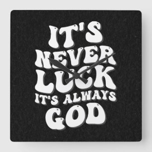 It’s Never Luck It’s Always God Square Wall Clock