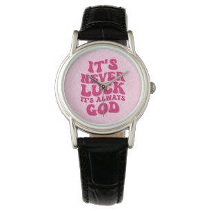 It’s Never Luck It’s Always God Watch