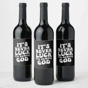 It’s Never Luck It’s Always God Wine Label