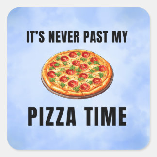 It’s never past my pizza time. square sticker