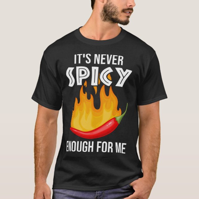 It´s Never Spicy Enough For Me  Spicy Chili Food C T-Shirt (Front)