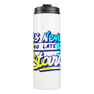 it`s never too late to start design thermal tumbler