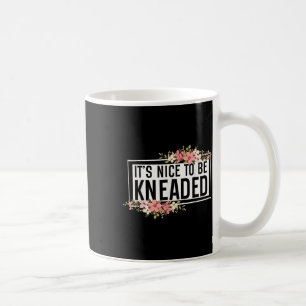 It’s Nice To Be Kneaded Funny Massage Therapist Ph Coffee Mug