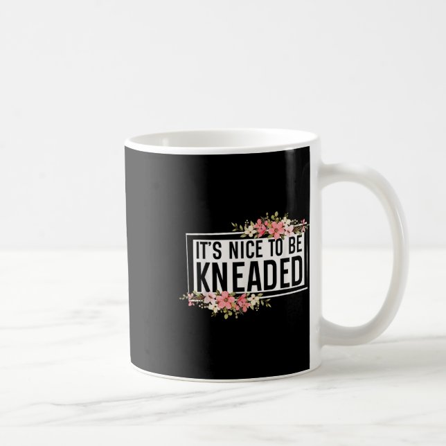 It’s Nice To Be Kneaded Funny Massage Therapist Ph Coffee Mug (Right)