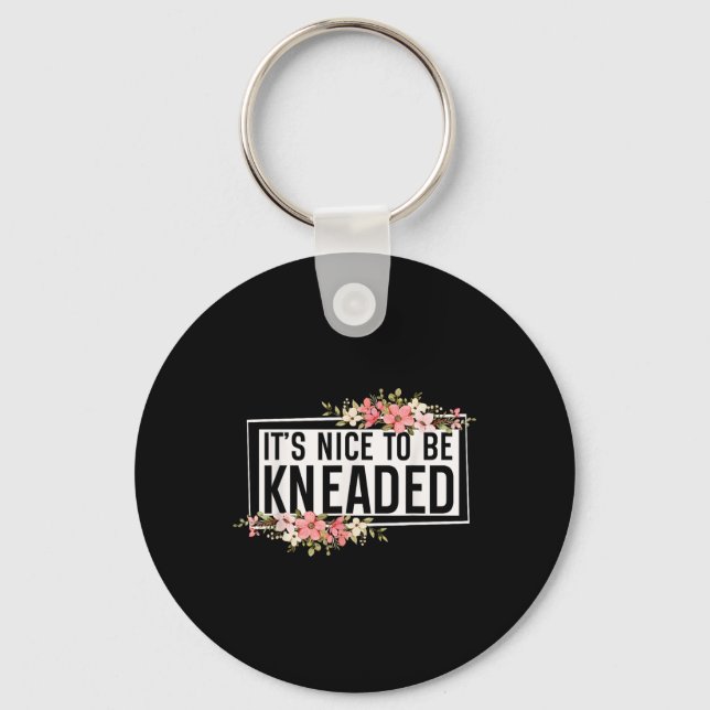 It’s Nice To Be Kneaded Funny Massage Therapist Ph Key Ring (Front)
