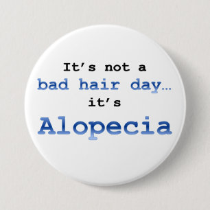 It’s not a bad hair day… it’s Alopecia 7.5 Cm Round Badge