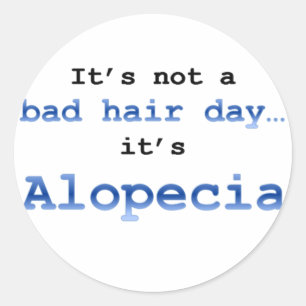 It’s not a bad hair day… it’s Alopecia Classic Round Sticker