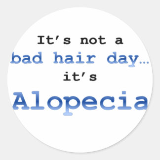 It’s not a bad hair day… it’s Alopecia Classic Round Sticker