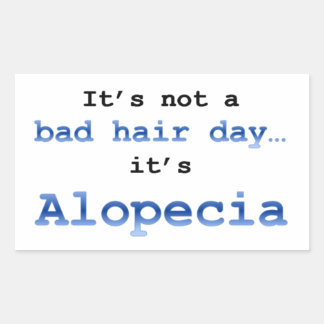 It’s not a bad hair day… it’s  Alopecia Rectangular Sticker