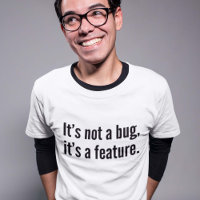 It’s not a bug, it’s a feature.