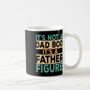 It&# s Not A Dad Bod It&# s A Father Figure Dadd Coffee Mug