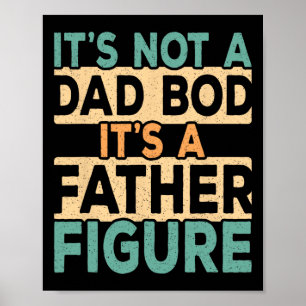 It&#; s Not A Dad Bod It&#; s A Father Figure Dadd Poster