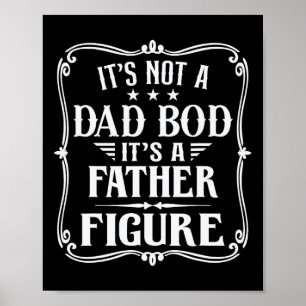 It&# s Not A Dad Bod It&# s A Father Figure Fath Poster