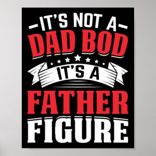 It&# s Not A Dad Bod It&# s A Father Figure Fath Poster