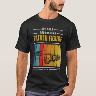 It s Not A Dad Bod It s A Father Figure Fathers Da T-Shirt