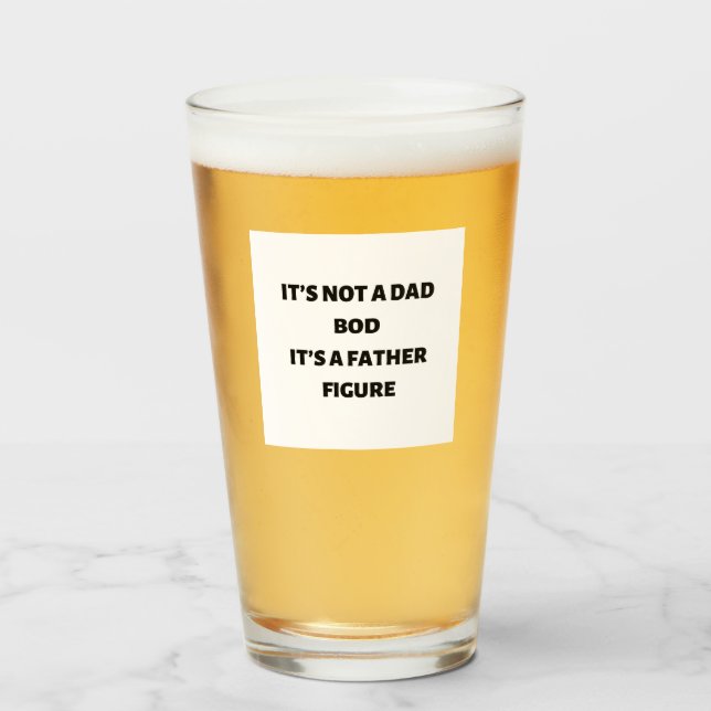 it’s not a dad bod it’s a father figure glass (Front Filled)