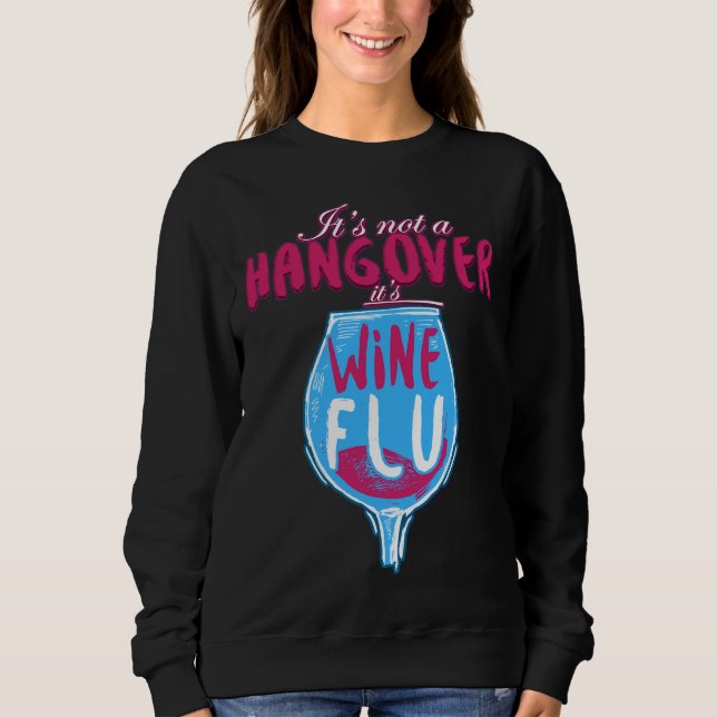 It S Not A Hangover It S Wine Flu Sweatshirt (Front)