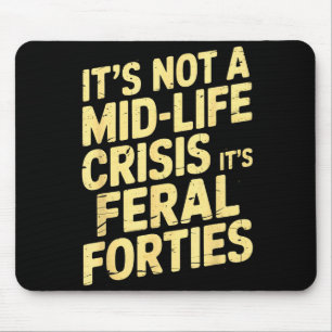 It’s Not A Midlife Crisis Feral Forties Funny Quot Mouse Mat