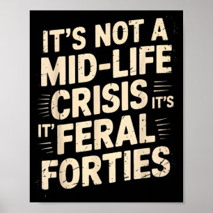It’s Not A Midlife Crisis Feral Forties Funny Quot Poster