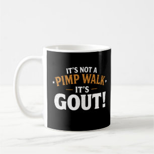 It’s Not a Pimp Walk It’s Gout Coffee Mug