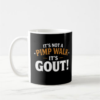 It’s Not a Pimp Walk It’s Gout Coffee Mug