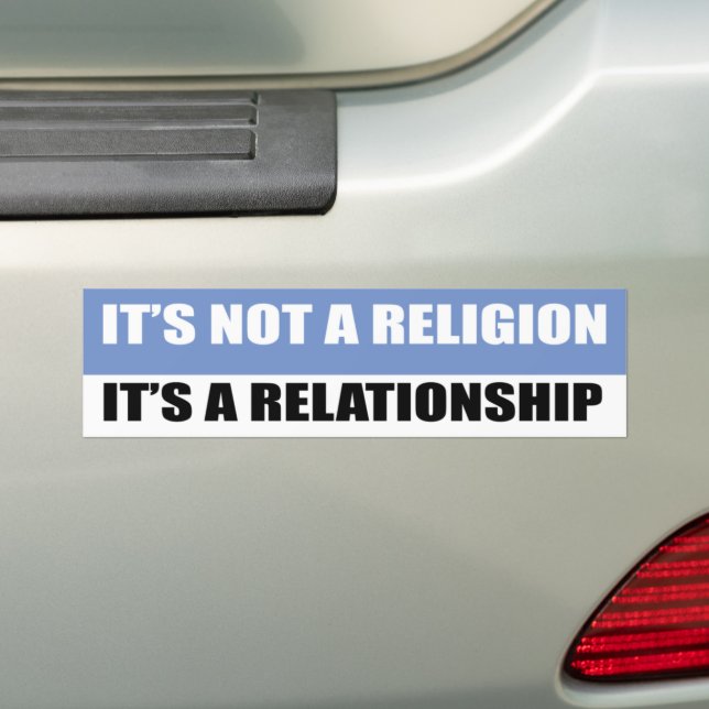 IT’S NOT A RELIGION IT’S A RELATIONSHIP BUMPER STICKER (On Car)