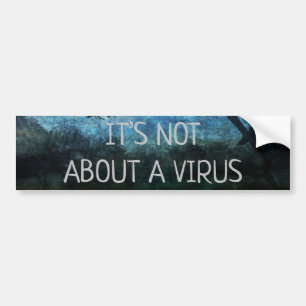 It’s not about a virus bumper sticker