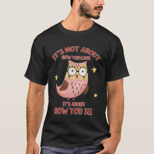 It s Not About How You Look Positive Self Esteem O T-Shirt