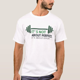 It’s not about perfect. It’s about effort T-Shirt