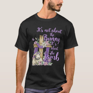 It s Not About The Bunny It s About The Lamb Cute T-Shirt