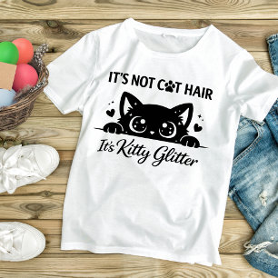 It’s Not Cat Hair It’s Kitty Glitter Funny Cat T-Shirt