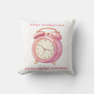 It’s Not Clocking to You That I’m Standing Cushion