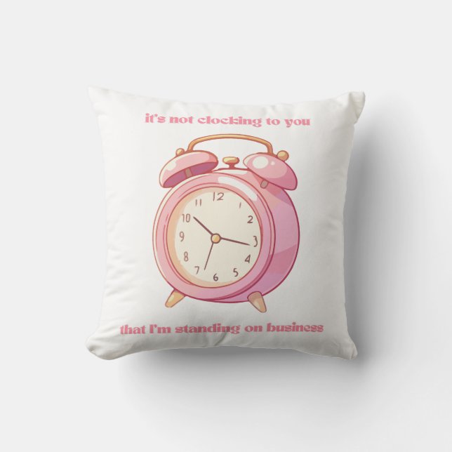 It’s Not Clocking to You That I’m Standing Cushion (Front)
