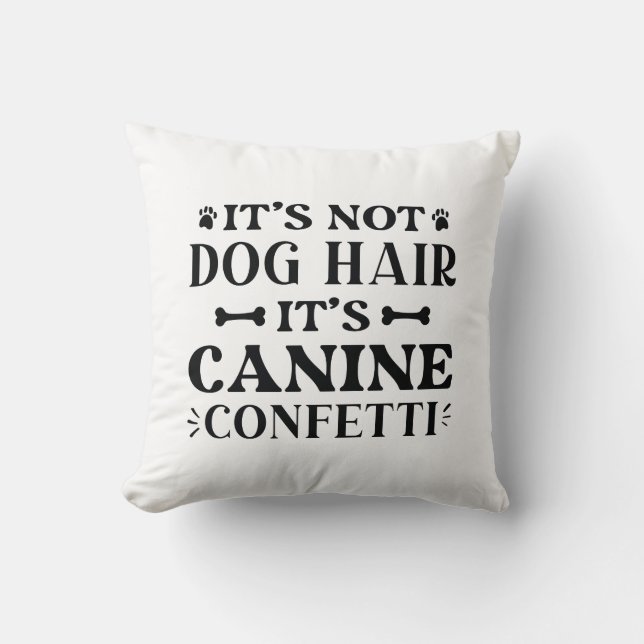 It’s Not Dog Hair It’s Canine Confetti Cushion (Front)