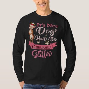 It S Not Dog Hair It S Chihuahua Glitter Funny Chi T-Shirt