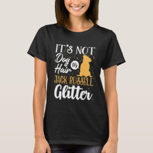 It s Not Dog Hair It s Jack Russell Glitter T-Shirt