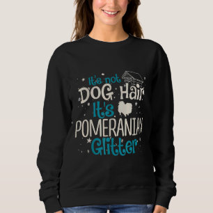 It S Not Dog Hair It S Pomeranian Glitter 30 Sweatshirt