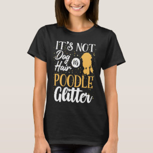 It S Not Dog Hair It S Poodle Glitter Funny T-Shirt